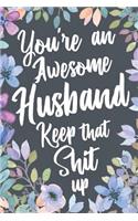You're An Awesome Husband Keep That Shit Up