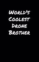 World's Coolest Drone Brother: A soft cover blank lined journal to jot down ideas, memories, goals, and anything else that comes to mind.