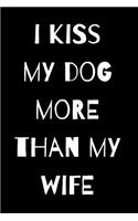 I Kiss My Dog More Than My Wife: Lined 120 Page Journal Notebook with Funny Saying in Black Matte Soft Cover