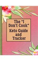 The "I Don't Cook" Keto Guide and Tracker: With Help for Cooking (Anyway) and Eating Out
