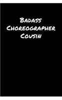 Badass Choreographer Cousin: A soft cover blank lined journal to jot down ideas, memories, goals, and anything else that comes to mind.