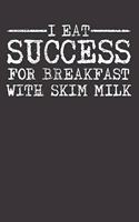 Success Skim Milk Motivational Notebook Journal: Success Skim Milk Motivational Notebook Journal gift Journal 6 x 9 120 pages