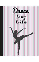 Dance is my Life: Wide Ruled Paper Notebook Journal - Dance Gifts for Teens Students Girls for Home School College (School Notebooks)