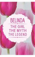 Belinda the Girl the Myth the Legend: First Name Funny Sayings Personalized Customized Names Gift Birthday Girl Women Mother's Day Notebook Journal