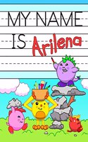 My Name is Arilena: Fun Dino Monsters Themed Personalized Primary Name Tracing Workbook for Kids Learning How to Write Their First Name, Practice Paper with 1 Ruling De