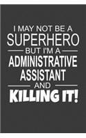 I May Not Be A Superhero But I'm A Administrative Assistant And Killing It