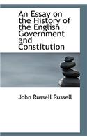 An Essay on the History of the English Government and Constitution