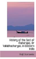 History of the Sect of Maharajas, Or Vallabhacharyas, in Western India