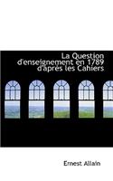 La Question D'Enseignement En 1789 D'Apr?'s Les Cahiers: (English)