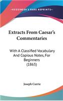 Extracts From Caesar's Commentaries: With A Classified Vocabulary And Copious Notes, For Beginners (1865)
