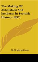 The Making Of Abbotsford And Incidents In Scottish History (1897)