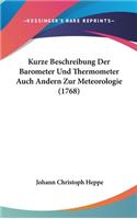 Kurze Beschreibung Der Barometer Und Thermometer Auch Andern Zur Meteorologie (1768)