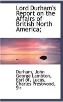 Lord Durham's Report on the Affairs of British North America;
