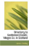 Directory to Gentlemen'ssseats, Villages &C. in Scotland