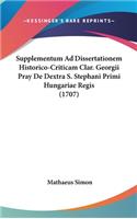 Supplementum Ad Dissertationem Historico-Criticam Clar. Georgii Pray De Dextra S. Stephani Primi Hungariae Regis (1707)