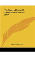 The Material Basis Of Mendelian Phenomena (1910)
