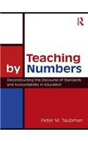 Teaching By Numbers: Deconstructing the Discourse of Standards and Accountability in Education(Studies in Curriculum Theory Series)