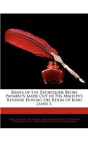 Issues of the Exchequer: Being Payments Made Out of His Majesty's Revenue During the Reign of King James I.