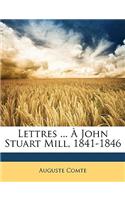 Lettres ... À John Stuart Mill, 1841-1846