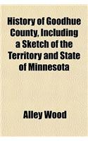 History of Goodhue County, Including a Sketch of the Territory and State of Minnesota: (English)