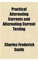 Practical Alternating Currents and Alternating Current Testing: (English)