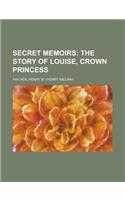 Secret Memoirs: The Story of Louise, Crown Princess(English)