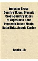 Yugoslav Cross-Country Skiers: Olympic Cross-Country Skiers of Yugoslavia, Tone Poganik, Duan Zinaja, NADA Birko, Angela Korde(English)