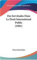 Des Servitudes Dans Le Droit International Public (1901)