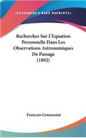 Recherches Sur L'Equation Personnelle Dans Les Observations Astronomiques de Passage (1892)