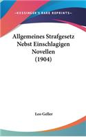 Allgemeines Strafgesetz Nebst Einschlagigen Novellen (1904)