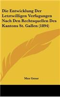 Die Entwicklung Der Letztwilligen Verfugungen Nach Den Rechtsquellen Des Kantons St. Gallen (1894)