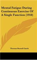 Mental Fatigue During Continuous Exercise Of A Single Function (1918)