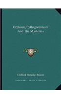 Orphism, Pythagoreanism And The Mysteries: (English)