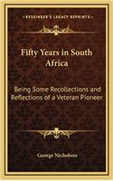 Fifty Years in South Africa: Being Some Recollections and Reflections of a Veteran Pioneer