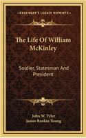 The Life of William McKinley: Soldier, Statesman and President