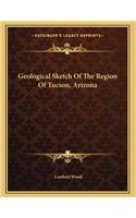 Geological Sketch Of The Region Of Tucson, Arizona