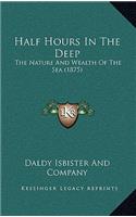 Half Hours in the Deep: The Nature and Wealth of the Sea (1875)