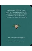 Questions Which Have Been Actually Proposed In Various Examinations For College Fellowships: During The Years 1864-70 (1871)