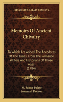 Memoirs of Ancient Chivalry: To Which Are Added, the Anecdotes of the Times, from the Romance Writers and Historians of Those Ages (1784)