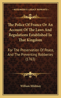 The Police Of France Or An Account Of The Laws And Regulations Established In That Kingdom