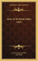 Advice To The British Soldier (1839)