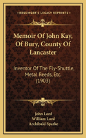 Memoir Of John Kay, Of Bury, County Of Lancaster
