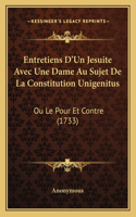 Entretiens D'Un Jesuite Avec Une Dame Au Sujet De La Constitution Unigenitus: Ou Le Pour Et Contre (1733)(French)