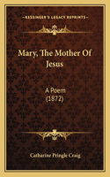 Mary, The Mother Of Jesus