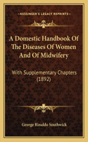 A Domestic Handbook Of The Diseases Of Women And Of Midwifery
