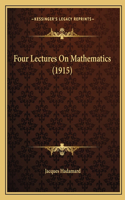Four Lectures On Mathematics (1915): (English)