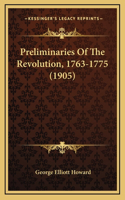 Preliminaries Of The Revolution, 1763-1775 (1905)
