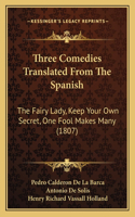 Three Comedies Translated From The Spanish