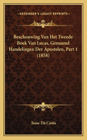 Beschouwing Van Het Tweede Boek Van Lucas, Genaamd Handelingen Der Apostelen, Part 1 (1858)