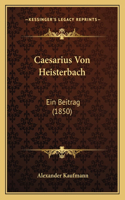 Caesarius Von Heisterbach: Ein Beitrag (1850)